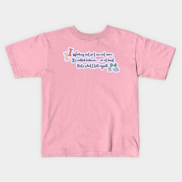 Working out so I can eat more Kids T-Shirt by blueberrytheta